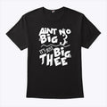 Aint No Big 3 It’s Just Big Thee T Shirt