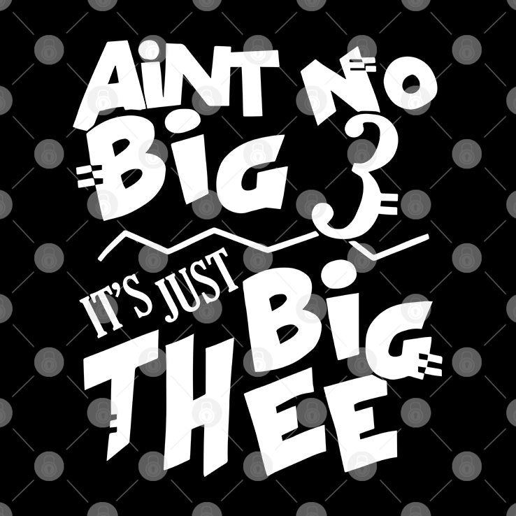 Aint No Big 3 It’s Just Big Thee T Shirt