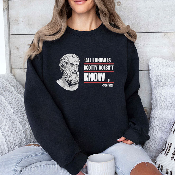 All I Know Is Scotty Doesn’t Know Funny Socrates Parody T Shirt