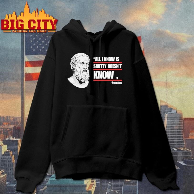 All I Know Is Scotty Doesn’t Know Funny Socrates Parody Shirt