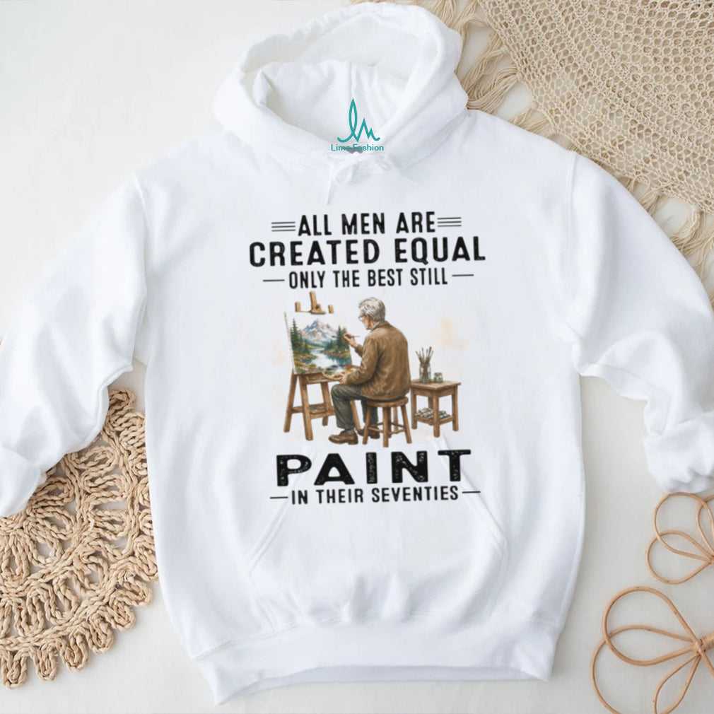 All Men Are Created Equal Best Painters In Their Seventies Landscape Artist Vintage Shirt