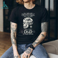 All Men Created Equal Best Still Play D&D In Their Sixties Skull T Shirt