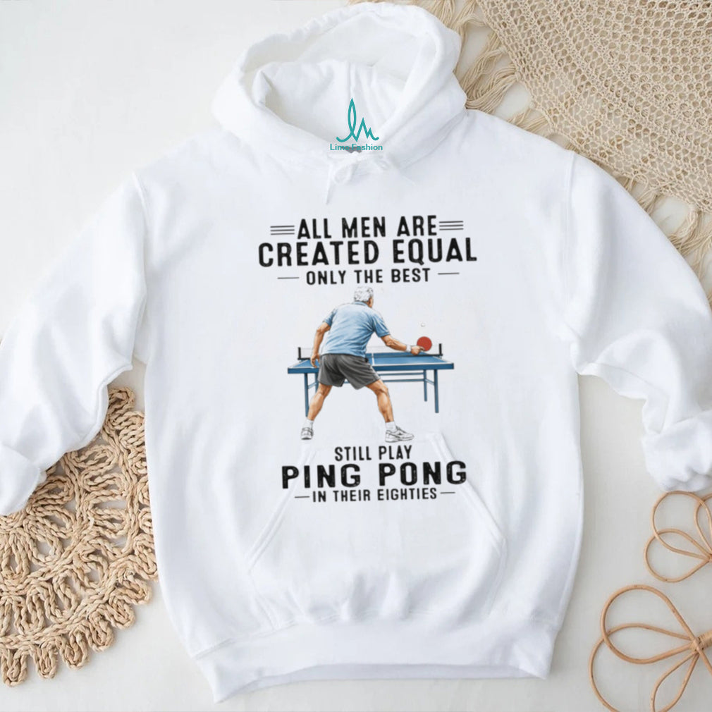 All Men Created Equal Only The Best Still Play Ping Pong in Eighties