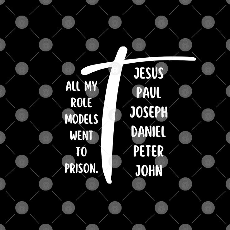 All My Role Models Went To Prison Jesus Paul Joseph Daniel Peter John Shirt