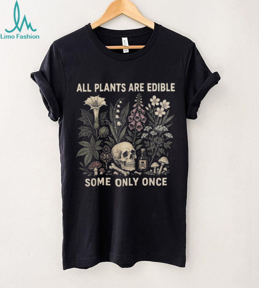 All Plants Are Edible Some Only Once Botanical Skull Shirt