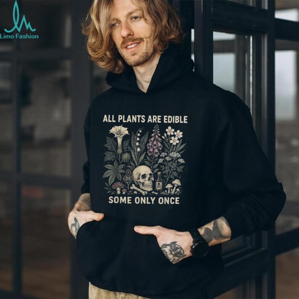 All Plants Are Edible Some Only Once Botanical Skull Shirt