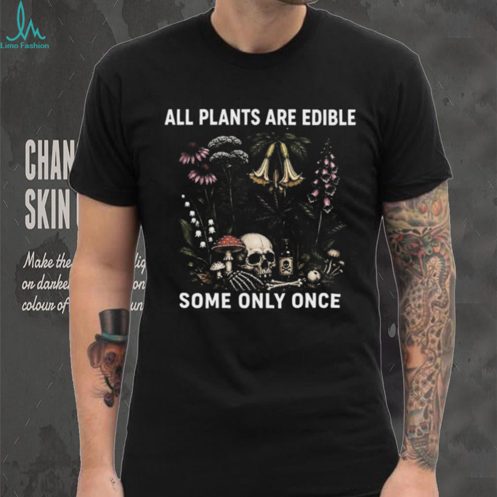 All Plants Are Edible Some Only Once Vintage Botanical Skull T Shirt