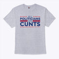 All Politicians Are Cunts T Shirt