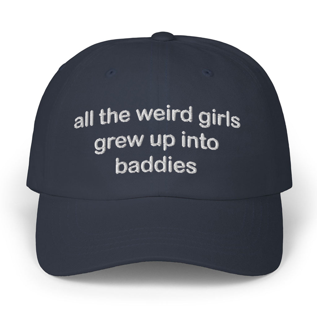 All The Weird Girls Grew Up Into Baddies Hat