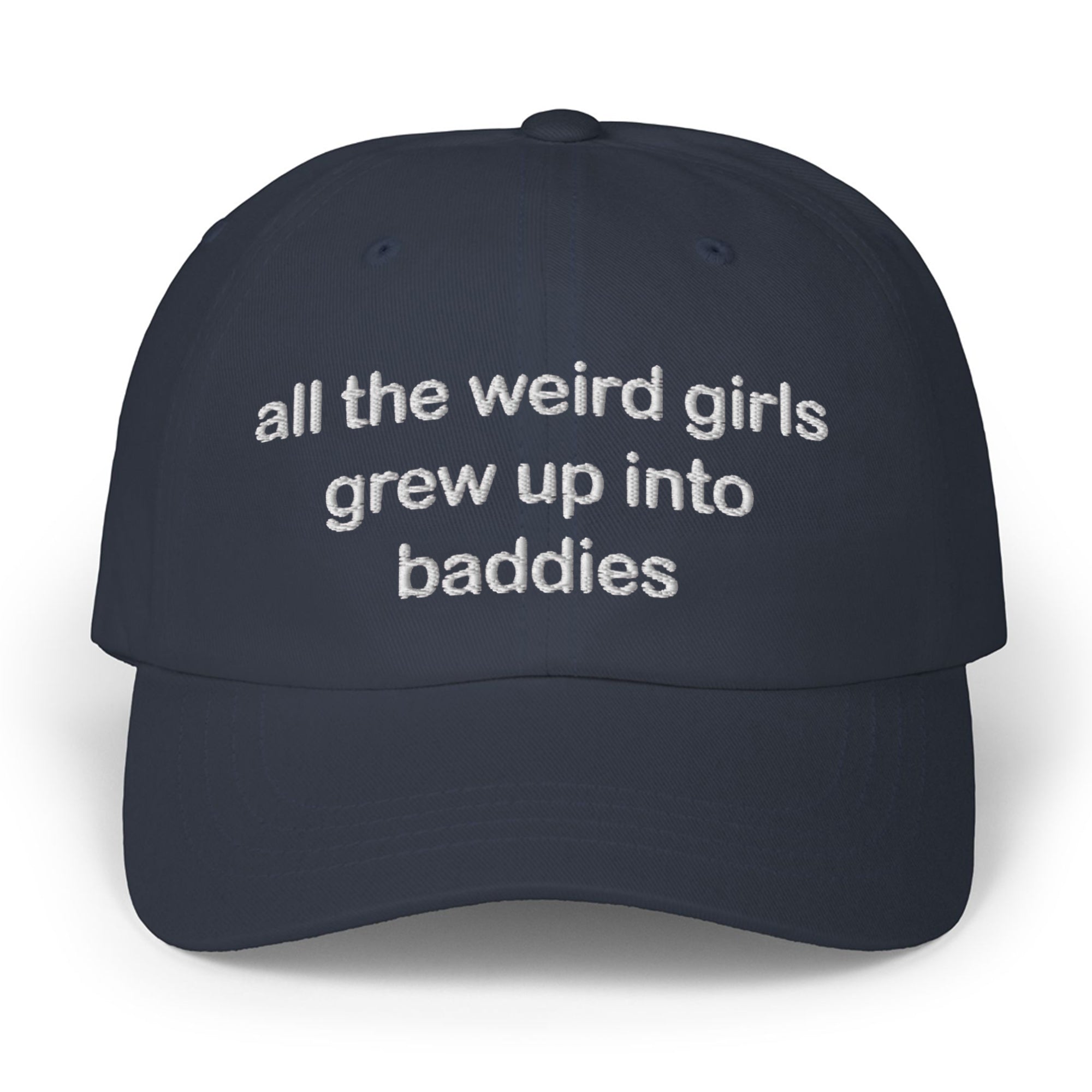 All The Weird Girls Grew Up Into Baddies Hat