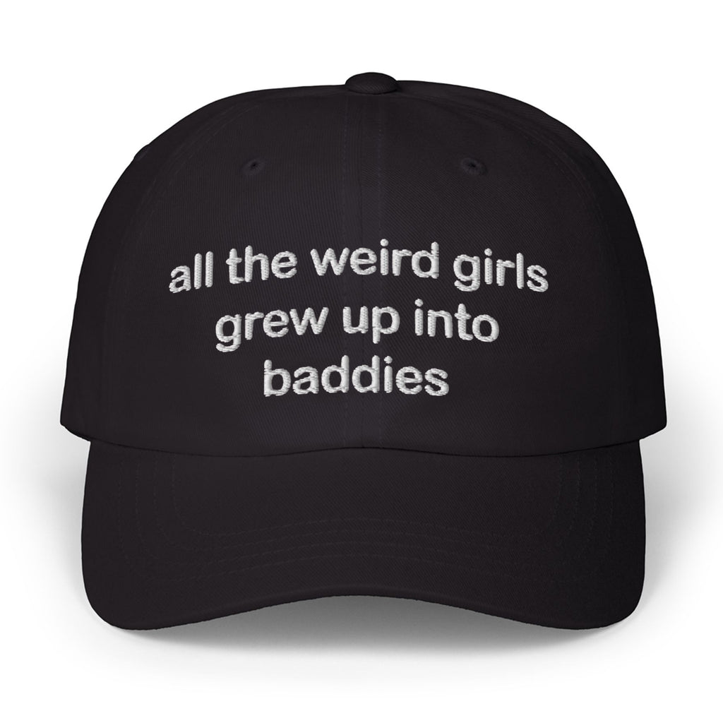 All The Weird Girls Grew Up Into Baddies Hat
