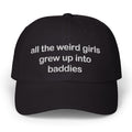 All The Weird Girls Grew Up Into Baddies Hat