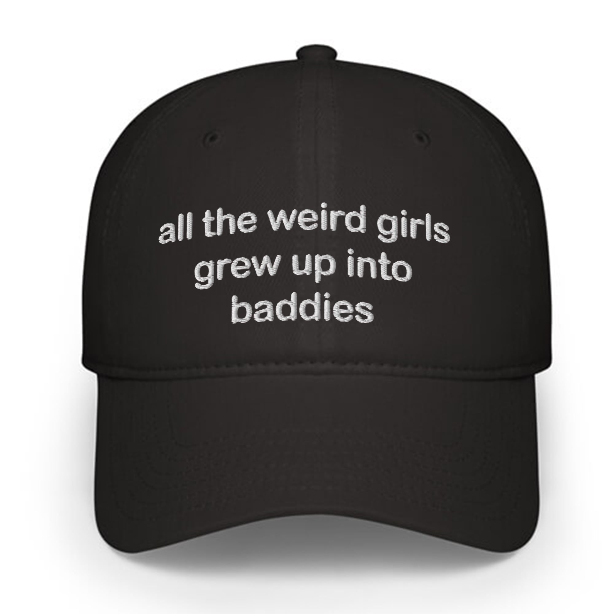 All The Weird Girls Grew Up Into Baddies Hat