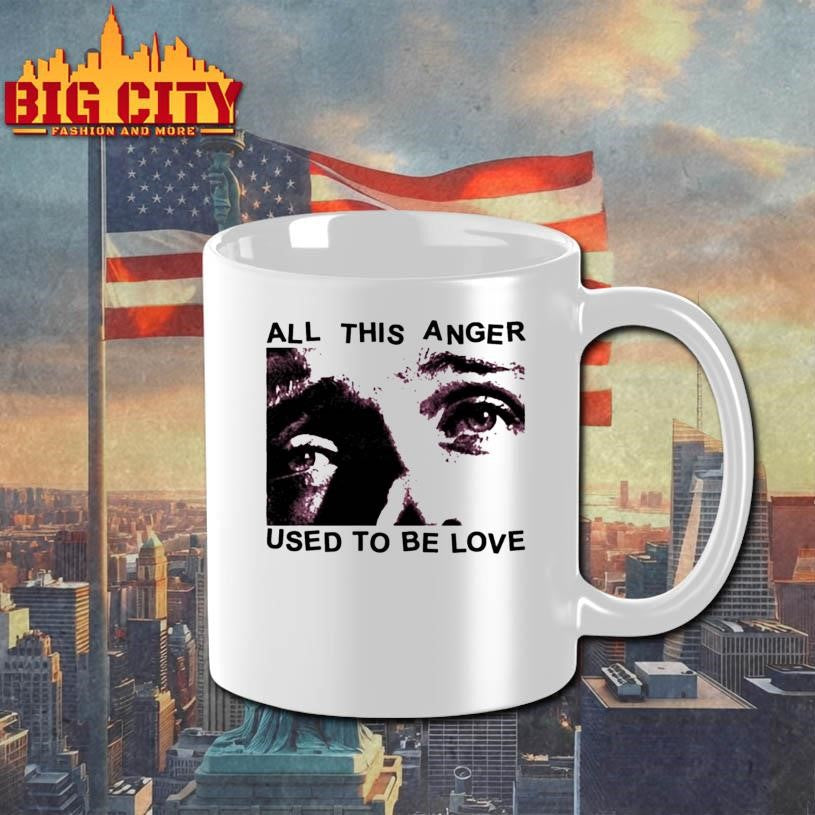 All This Anger Used To Be Love Shirt