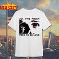 All This Anger Used To Be Love Shirt