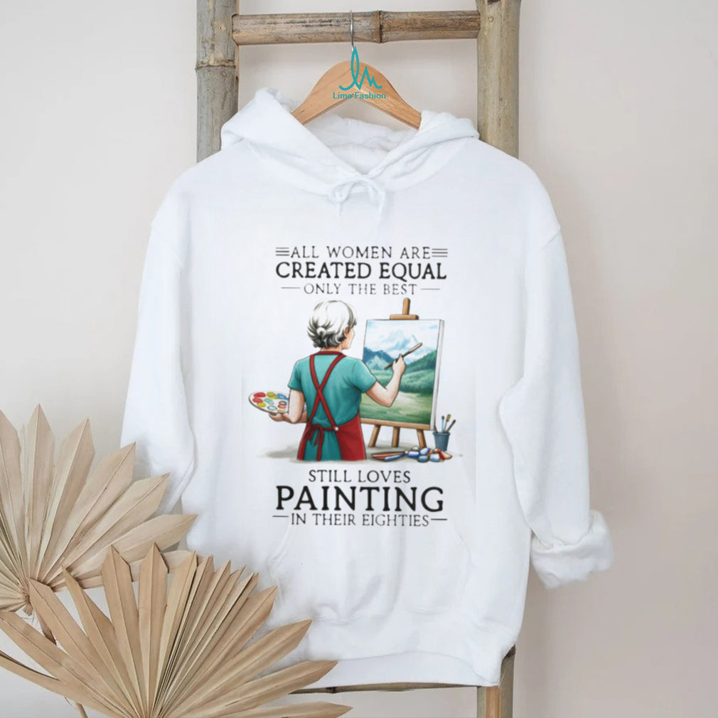 All Women Are Created Equal Hobby Painter Eighties Retro Landscape Art Women Shirt