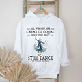 All Women Are Created Equal Only The Best Still Dance In Their Sixties Shirt