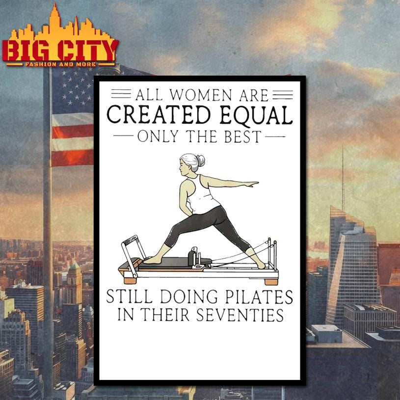 All Women Are Created Equal Only The Best Still Doing Pilates In Their Seventies Shirt
