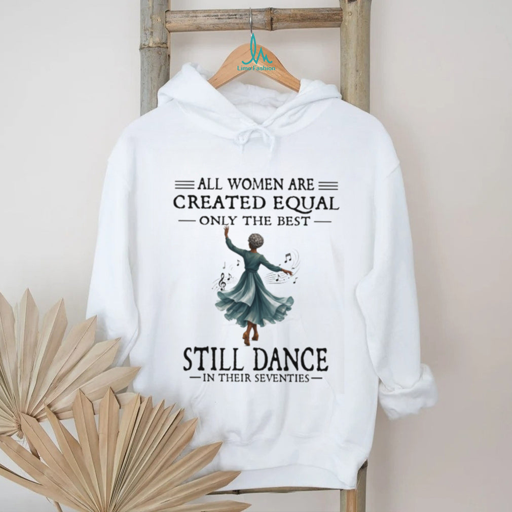 All Women Created Equal Best Still Dance Vintage Seventies Ballerina Dancer Women Shirt