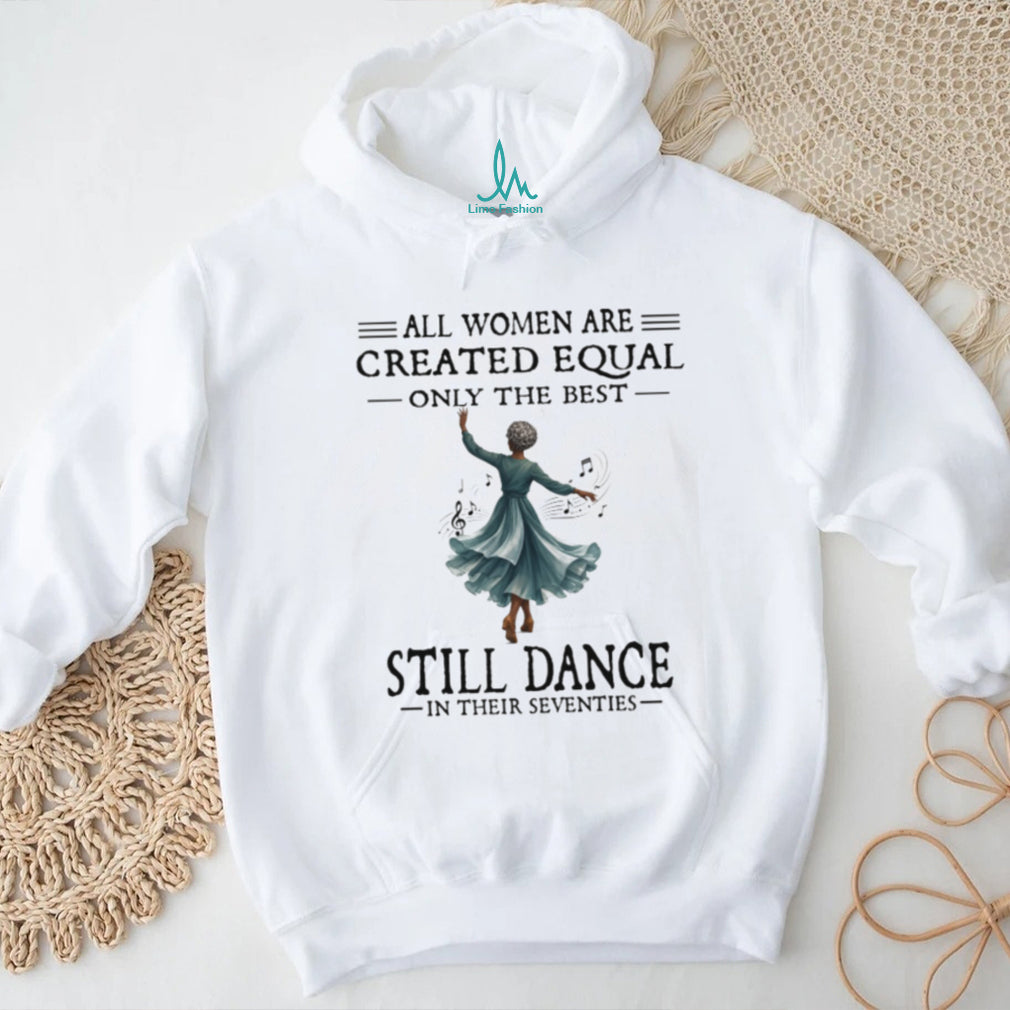 All Women Created Equal Best Still Dance Vintage Seventies Ballerina Dancer Women Shirt