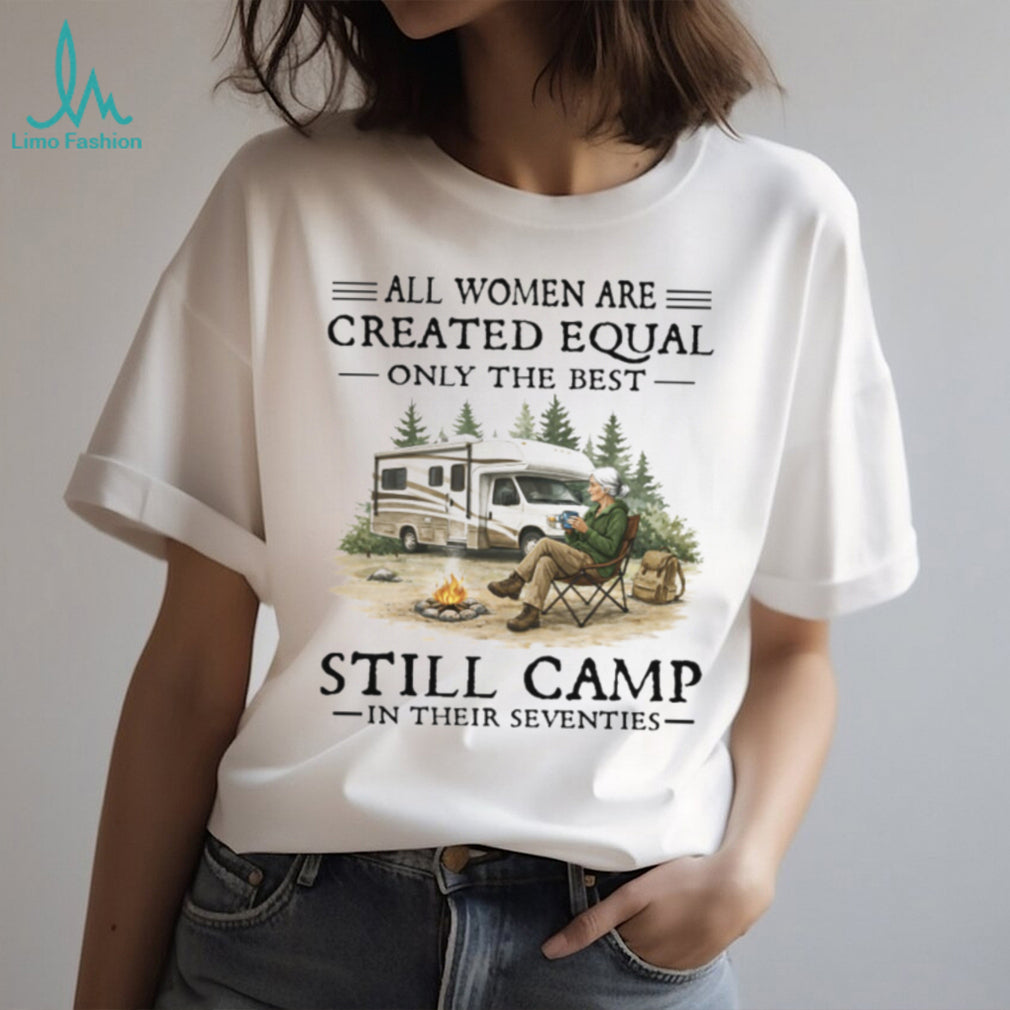 All Women Created Equal Only Best Camp In Seventies RV T Shirt