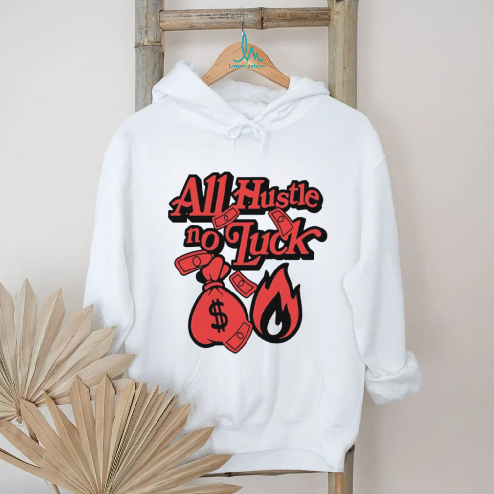 All hustle no luck money big illustration shirt