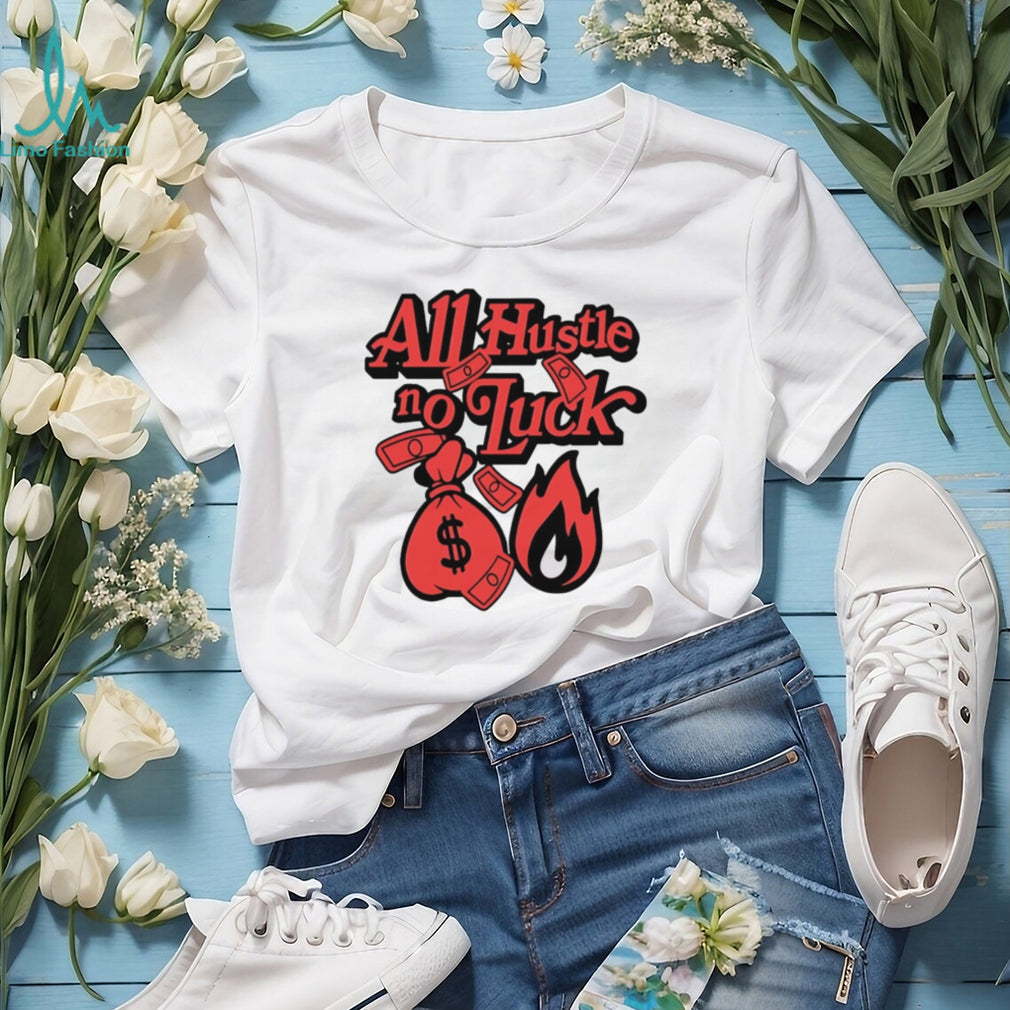 All hustle no luck money big illustration shirt
