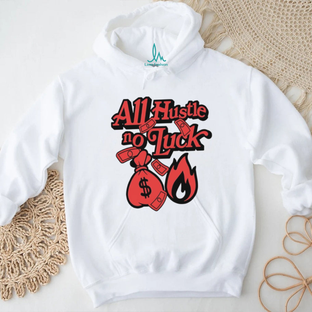 All hustle no luck money big illustration shirt