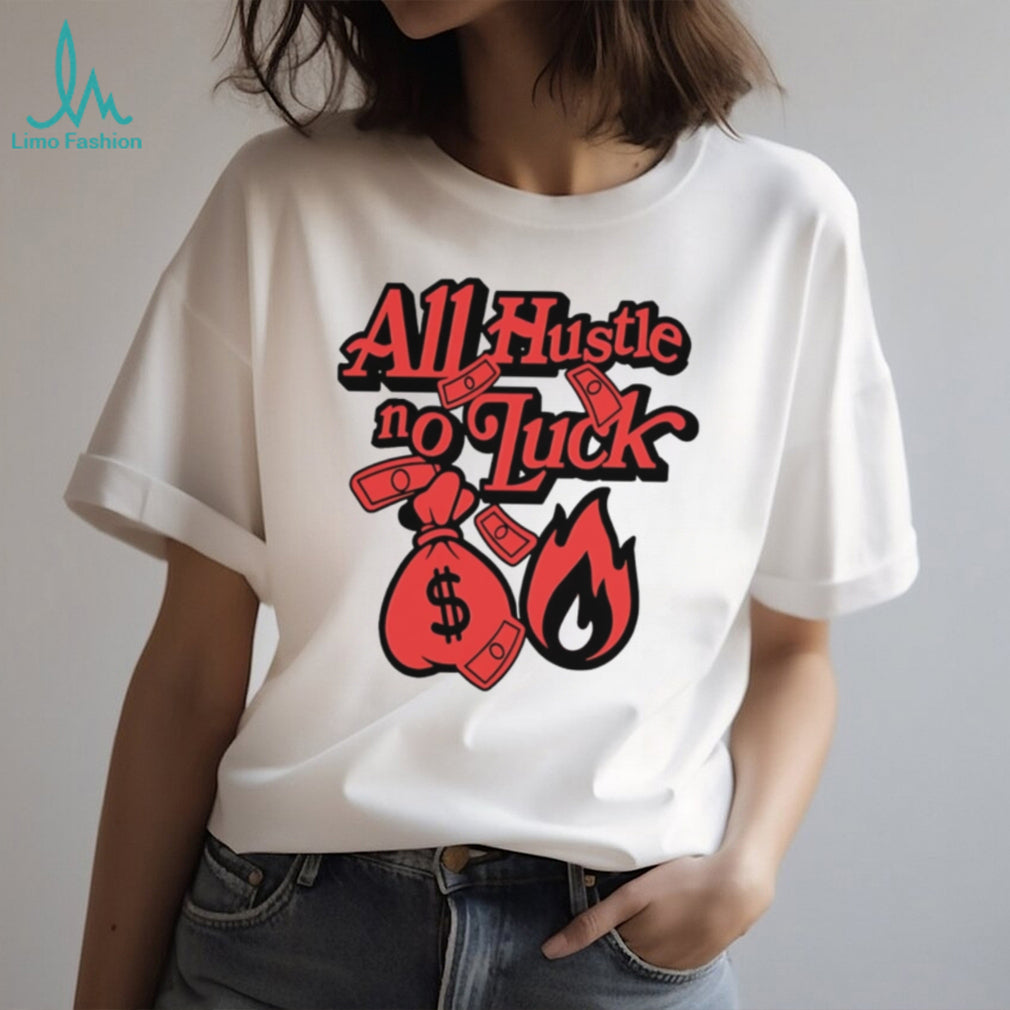 All hustle no luck money big illustration shirt