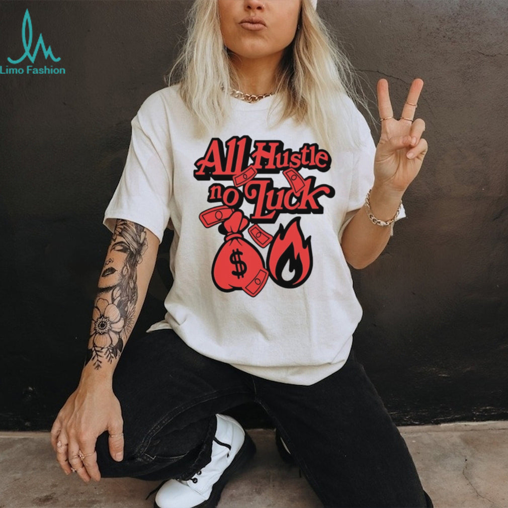 All hustle no luck money big illustration shirt