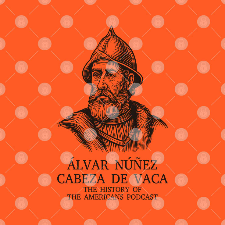 Alvar Nunez Cabeza De Vaca The History of The Americans Podcast T Shirt