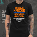 Always Knicks New York Forever Eastern Conference Champions T Shirt