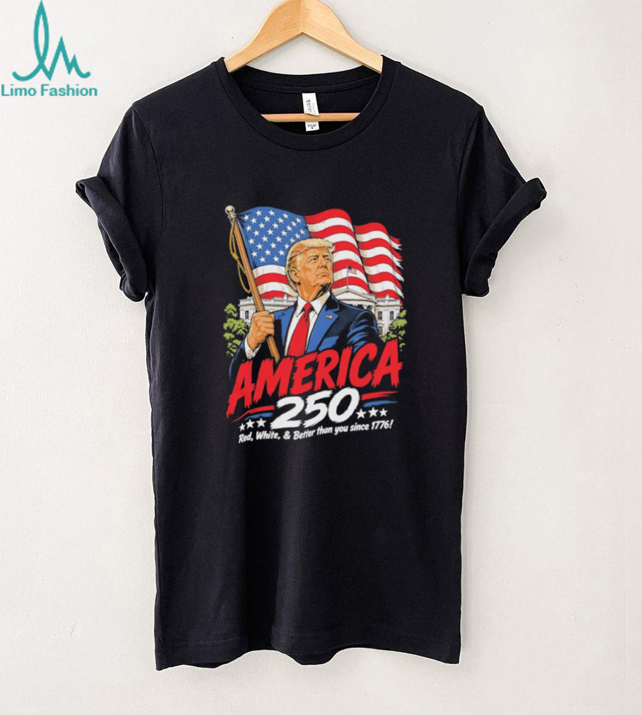 America 250 Donald Trump White House Red White and Better T Shirt