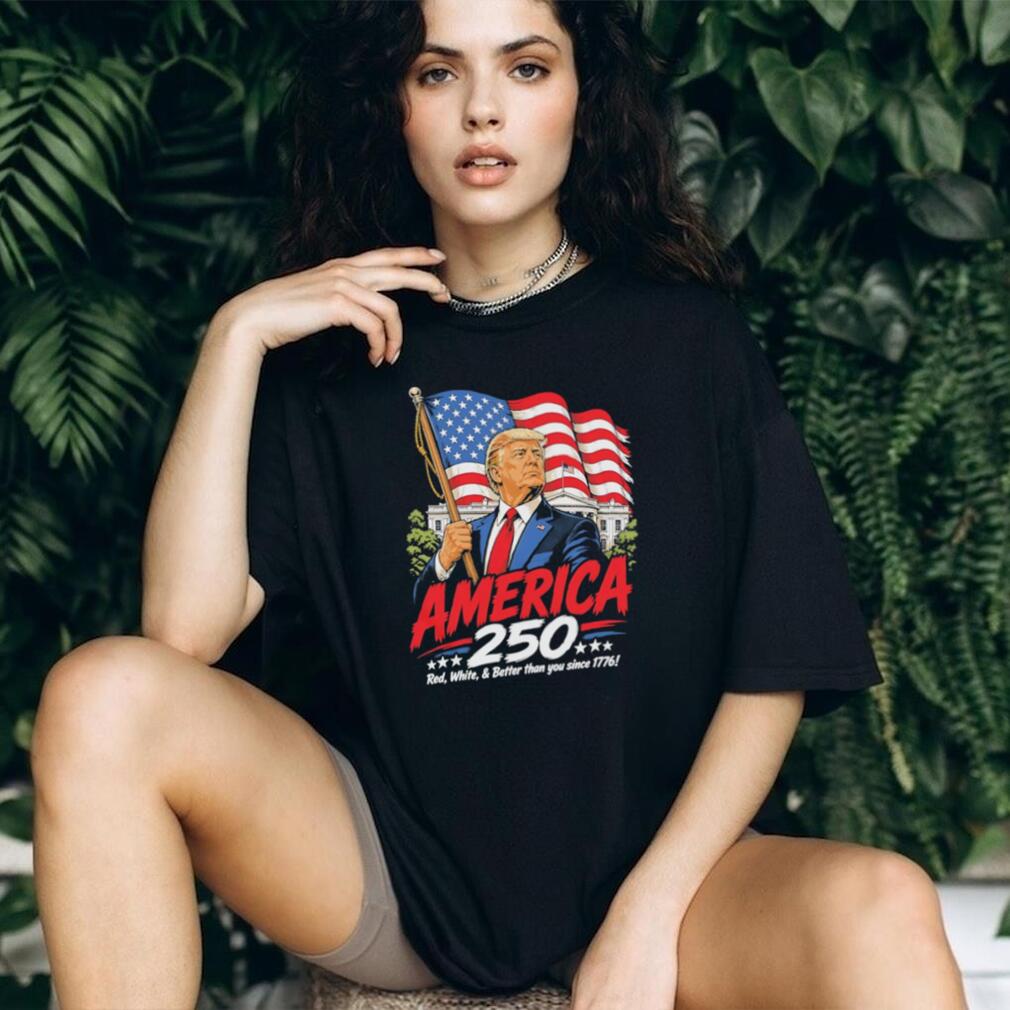 America 250 Donald Trump White House Red White and Better T Shirt