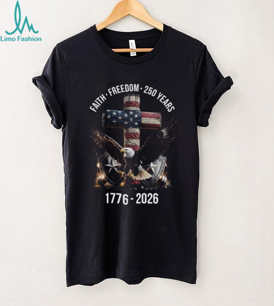 America 250 Years Faith Freedom 1776 2026 Eagle & Cross Patriotic T Shirt