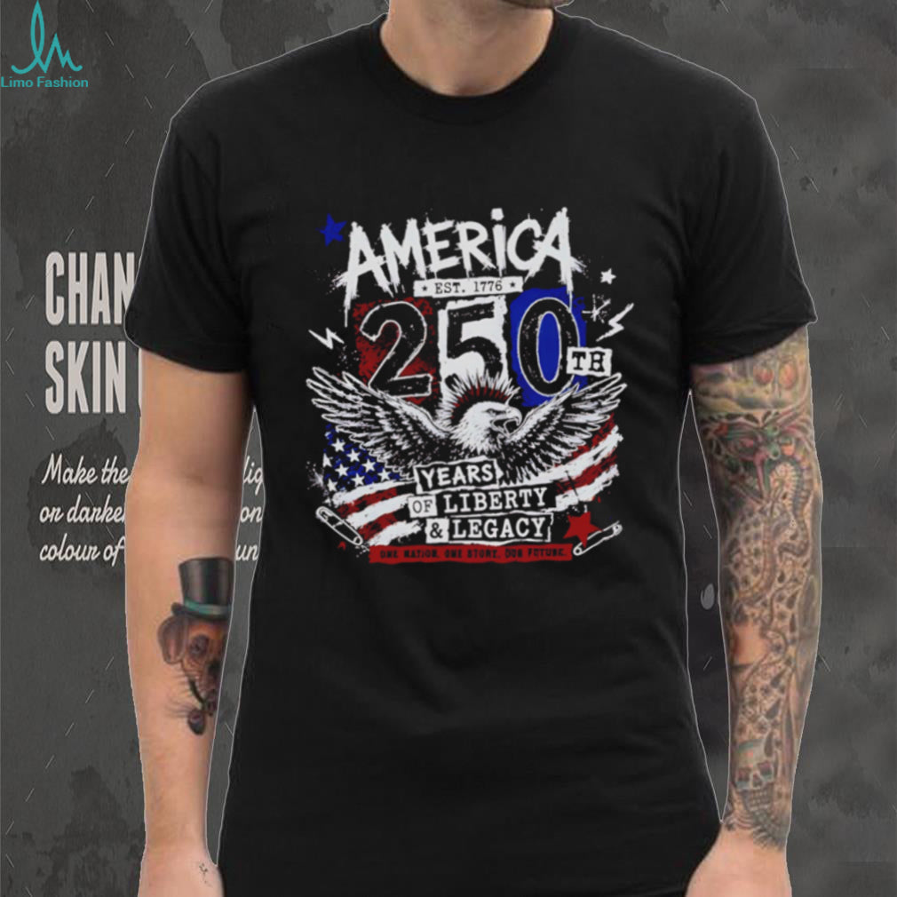 America 250th Anniversary Eagle 250th years of Liberty and Legacy shirt