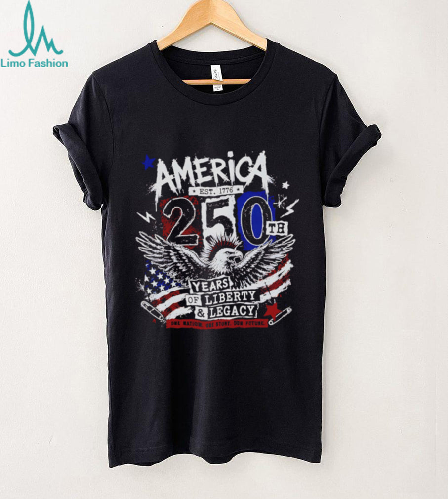 America 250th Anniversary Eagle 250th years of Liberty and Legacy shirt