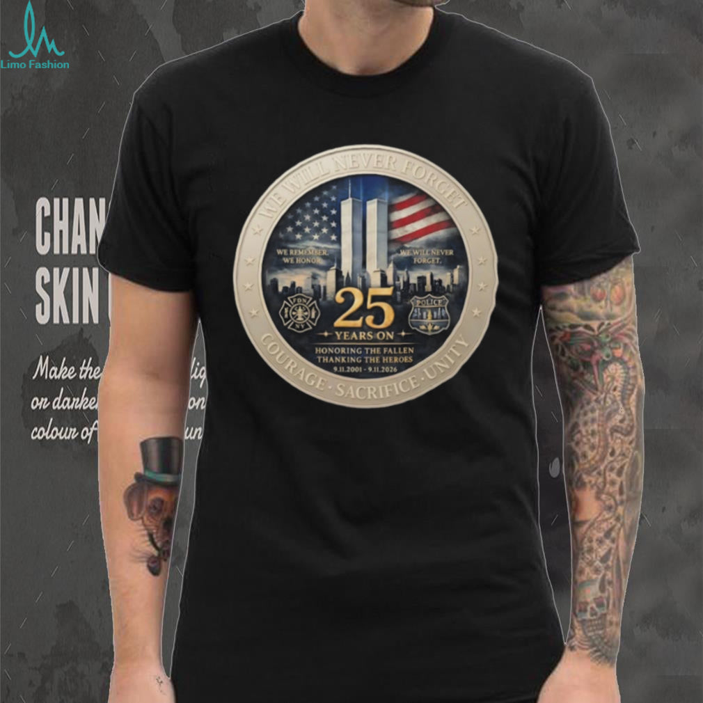 America We will never forget courage sacrifice unity 25th Anniversary 9 11 Memorial Never Forget Patriotic shirt