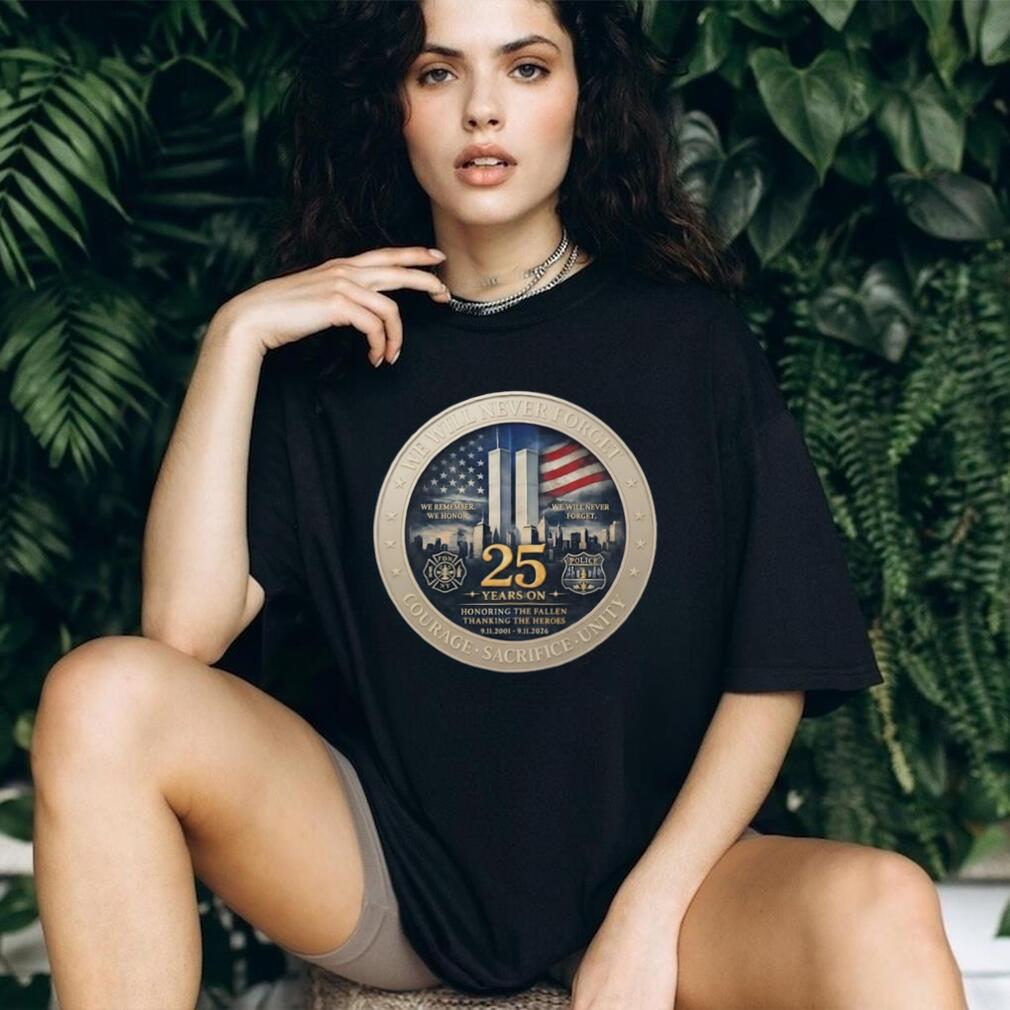 America We will never forget courage sacrifice unity 25th Anniversary 9 11 Memorial Never Forget Patriotic shirt