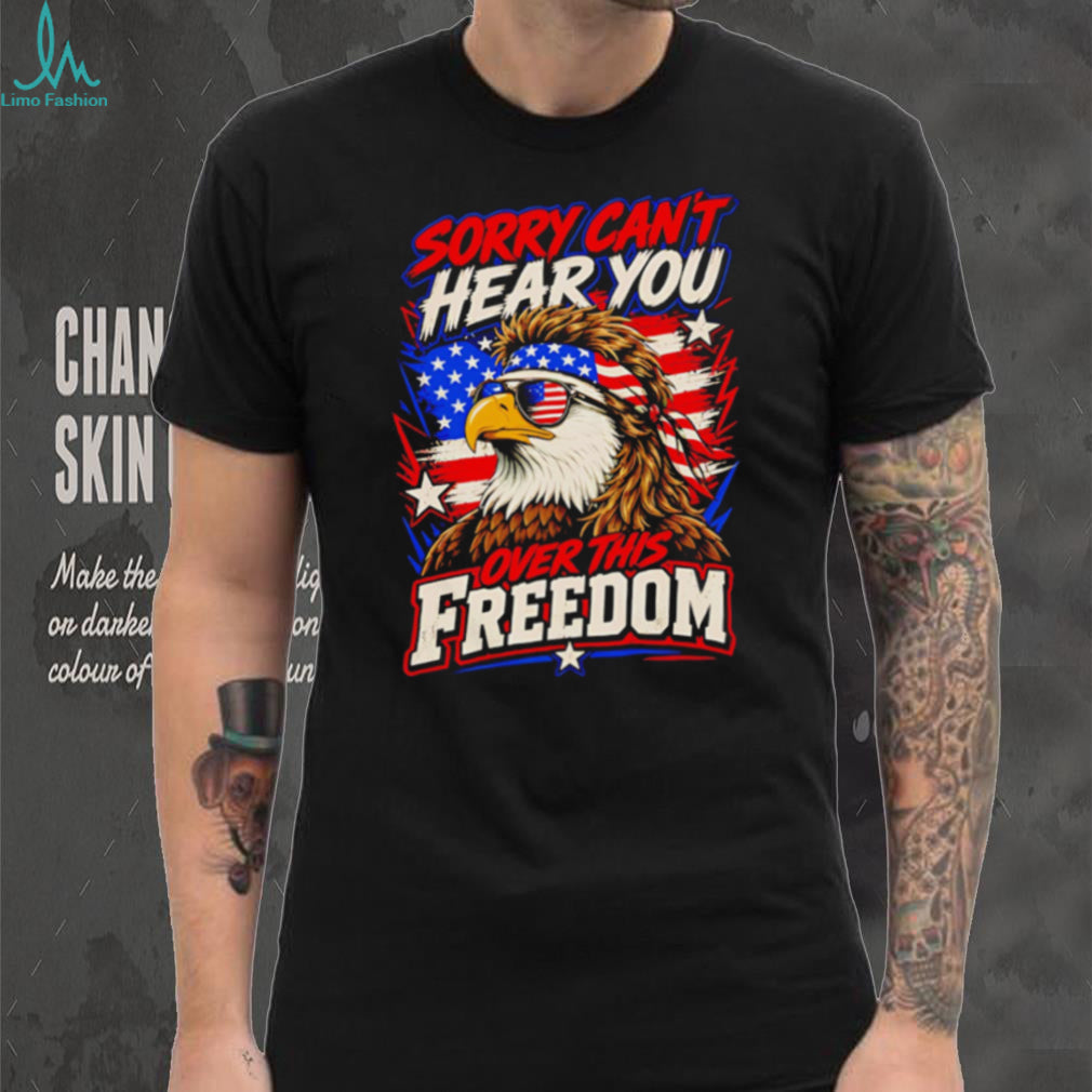 American Bald Eagle Mullet Sunglasses Sorry Can’t Hear You Over This Freedom Patriotic T Shirt