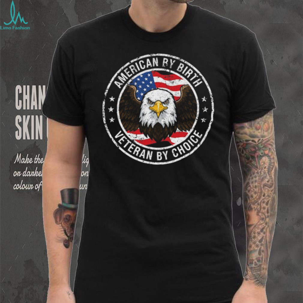 American By Birth Veteran By Choice Eagle Patriotic T Shirt