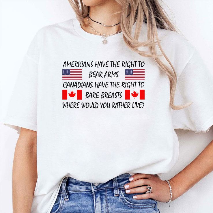 Americans Have The Right To Bear Arms Canadians Have The Right To Bare Breasts Shirt