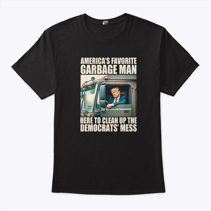 Trump America’s Favorite Garbage Man Here To Clean Up The Democrats’ Mess Shirt