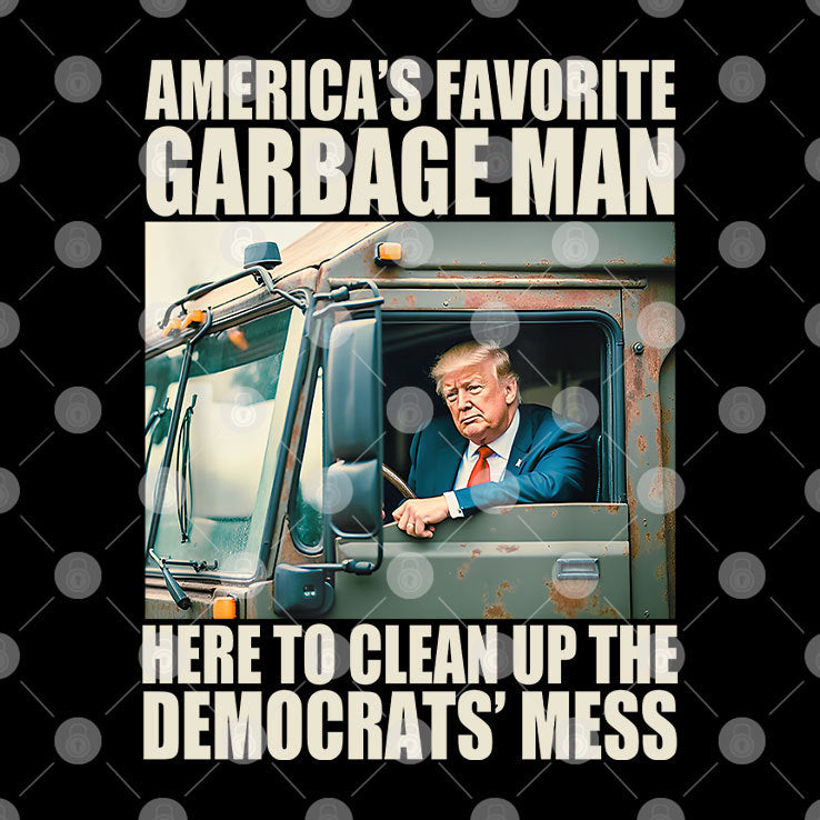Trump America’s Favorite Garbage Man Here To Clean Up The Democrats’ Mess Shirt