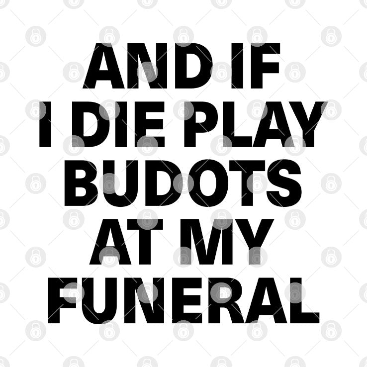 And If I Die Play Budots At My Funeral Tee Shirt