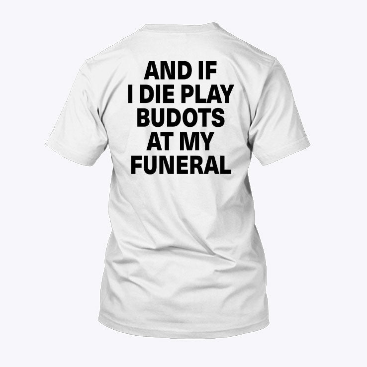 And If I Die Play Budots At My Funeral Tee Shirt