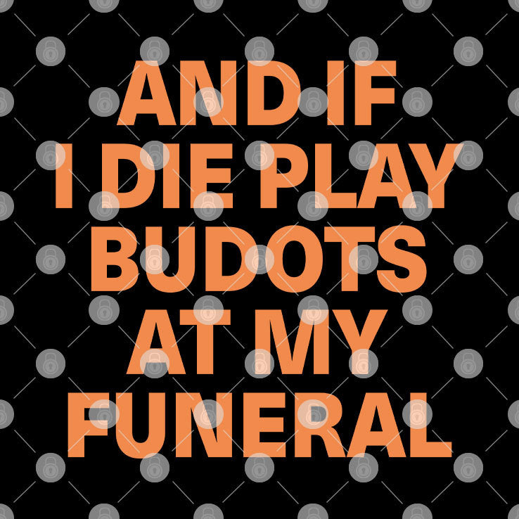 And If I Die Play Budots At My Funeral Shirt