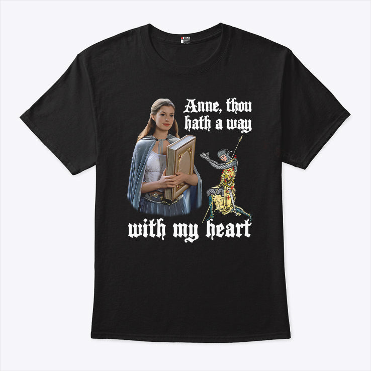 Anne Thou Hath A Way With My Heart Shirt