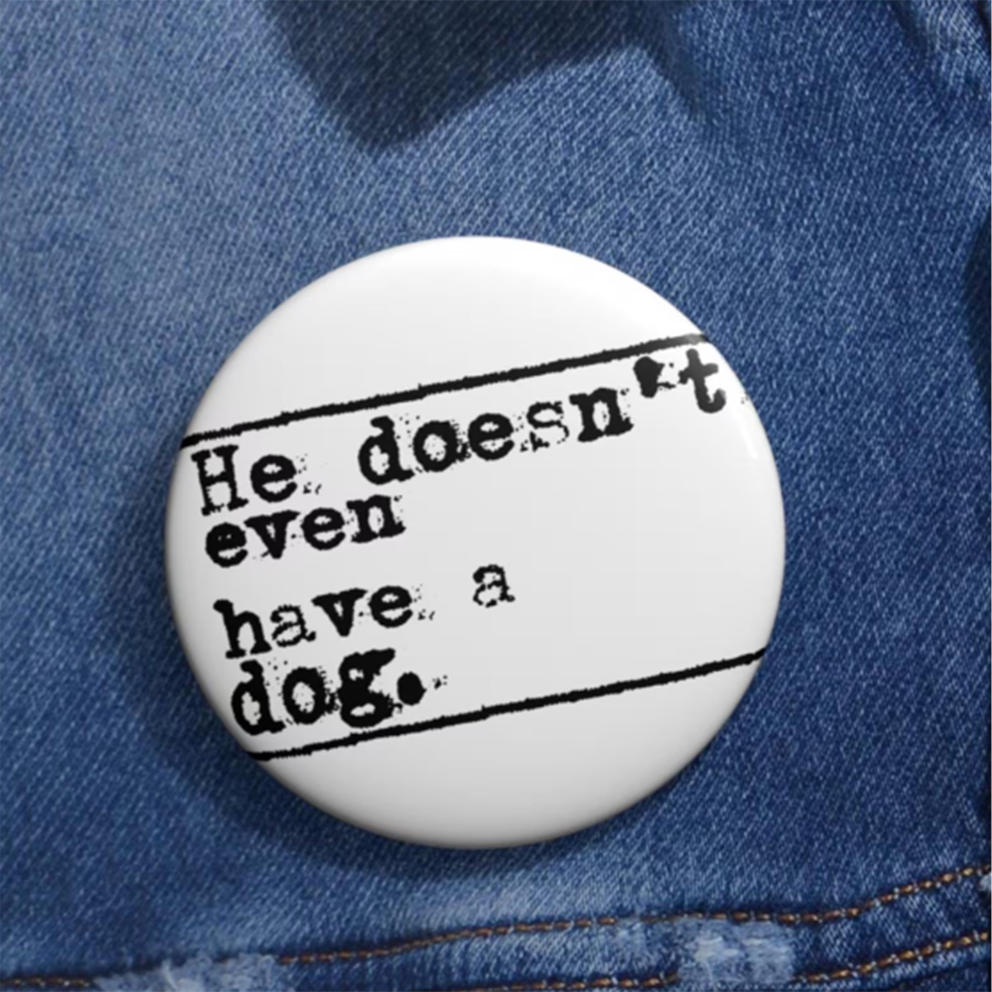 Trump He Doesn’t Even Have A Dog Button