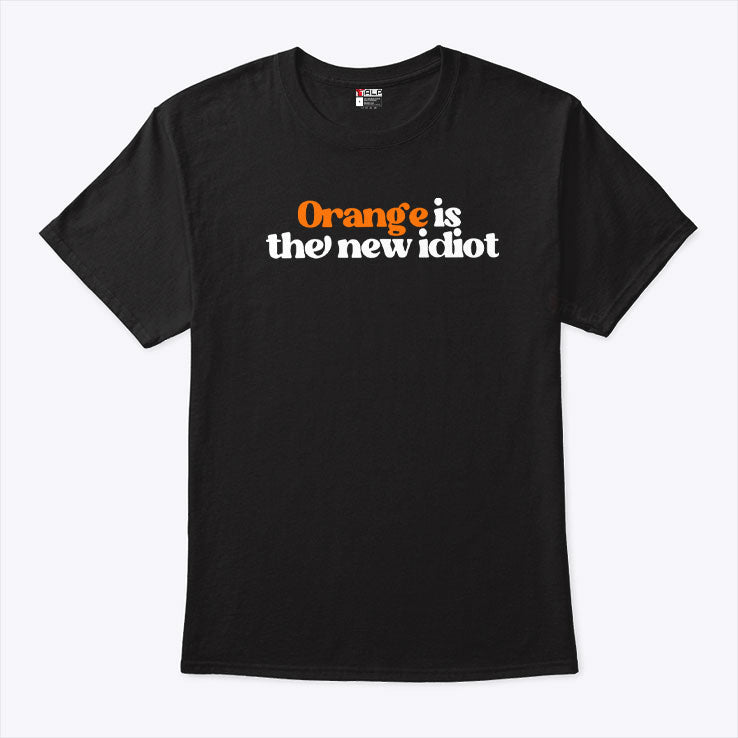 Anti Trump Orange Is The New Idiot T Shirt